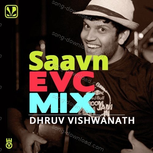 Saavn EVC Mix - Dhruv Visvanath Dhruv Visvanath MP3 Download